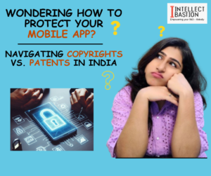 Read more about the article Wondering How to Protect Your Mobile App? Navigating Copyrights vs. Patents in India
