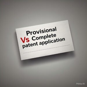 Read more about the article Provisional vs. Complete Patent Application: Which One Should You File to Protect Your Innovation?