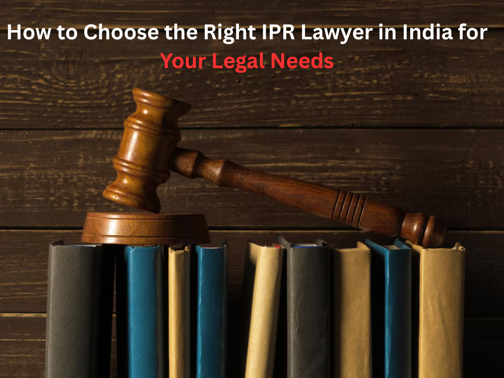 Read more about the article How to Choose the Right IPR Lawyer in India for Your Legal Needs